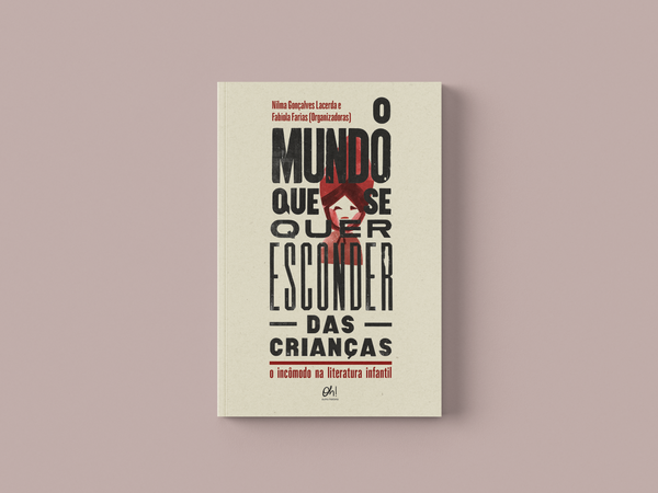 Capa de O mundo que se quer esconder das crianças: o incômodo na literatura infantil, de Fabíola Farias (Org.), Nilma Lacerda (Orgs.)